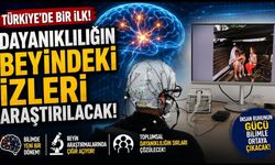 Türkiye’de bir ilk: Dayanıklılığın beyindeki izleri araştırılacak