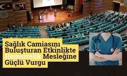 Sağlık Camiasını Buluşturan Etkinlikte Hemşirelik Mesleğine Güçlü Vurgu