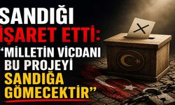 Sandığı İşaret Etti: "Milletin Vicdanı Bu Projeyi Sandığa Gömecektir”