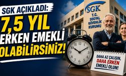 SGK Açıkladı: 7,5 Yıl Erken Emekli Olabilirsiniz
