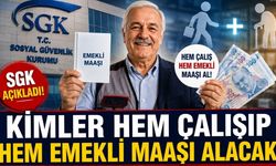 SGK Açıkladı: Kimler Hem Çalışıp Hem Emekli Maaşı Alacak