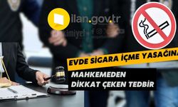 Evde sigara içme yasağına mahkemeden dikkat çeken tedbir