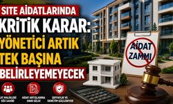 Site Aidatlarında Kritik Karar: Yönetici Artık Tek Başına Belirleyemeyecek