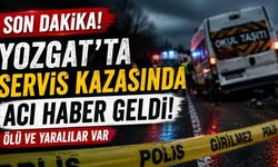 Son Dakika! Yozgat'ta Servis Kazasında Acı Haber Geldi!