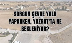 Sorgun Çevre Yolu Yaparken, Yozgat'ta Ne Bekleniyor?