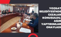 Yozgat Belediyesi'nde Cezalar Konuşuldu, Ağır Yaptırımlar Onayladı