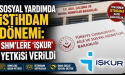 Sosyal yardımda istihdam dönemi: SHM'lere 'İŞKUR' yetkisi verildi