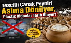 Tescilli Çanak Peyniri Aslına Dönüyor, Plastik Bidonlar Tarih Oluyor!