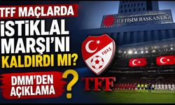 TFF maçlarda İstiklal Marşı'nı kaldırdı mı? DMM'den açıklama