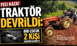 Traktör Devrildi: Biri Çocuk 2 Kişi Hayatını Kaybetti