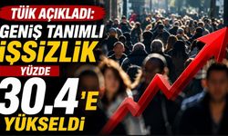 TÜİK Açıkladı: Geniş Tanımlı İşsizlik Yüzde 30,4’e Yükseldi