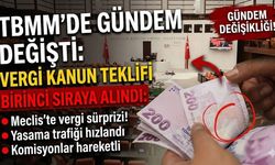 TBMM'de gündem değişti: Vergi Kanun Teklifi birinci sıraya alındı