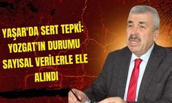 Yaşar'da Sert Tepki: Yozgat'ın Durumu Sayısal Verilerle Ele Alındı