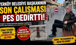 Yerköy Belediye Başkanının Son Çalışması Pes Dedirtti