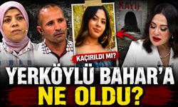 Yerköylü Bahar'a Ne Oldu? Kaçırıldı Mı?
