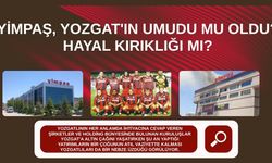 Yimpaş, Yozgat'ın Umudu Mu Oldu? Hayal Kırıklığı Mı?