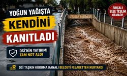 Yoğun Yağışta Kendini Kanıtladı! DSİ'nin Yatırımı Tam Not Aldı