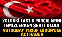 Yoldaki Lastik Parçalarını Temizlerken Şehit Oldu! Astsubay Yusuf Ergün'den Acı Haber