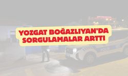 Yozgat Boğazlıyan'da Sorgulamalar Arttı