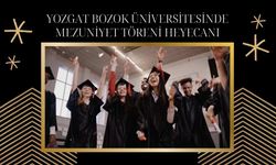 Yozgat Bozok Üniversitesinde Mezuniyet Töreni Heyecanı