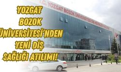 Yozgat Bozok Üniversitesi’nden Yeni Diş Sağlığı Atılımı!