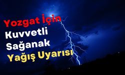 Yozgat İçin Kuvvetli Sağanak Yağış Uyarısı