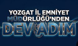 Yozgat İl Emniyet Müdürlüğü'nden Dev Adım