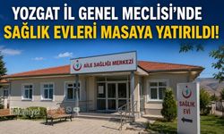 Yozgat İl Genel Meclisi’nde Sağlık Evleri Masaya Yatırıldı!