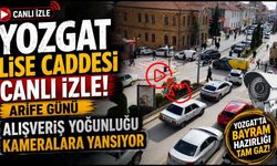 Yozgat Lise Caddesi Canlı İzle: Arife Günü Alışveriş Yoğunluğu Kameralara Yansıyor