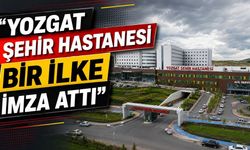 Yozgat Şehir Hastanesi Bir İlke İmza Attı