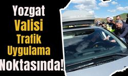 Yozgat Valisi Trafik Uygulama Noktasında!