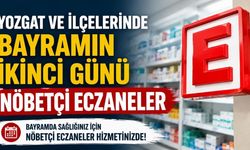 Yozgat ve İlçelerinde Bayramın İkinci Günü Nöbetçi Eczaneler Belli Oldu