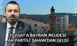 Yozgat'a Bayram Müjdesi AK Partili Şahan'dan Geldi