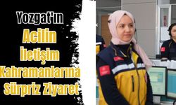 Yozgat'ın Acilin İletişim Kahramanlarına Sürpriz Ziyaret