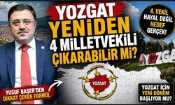 Yozgat yeniden 4 milletvekili çıkarabilir mi? Yusuf Başer’den dikkat çeken formül