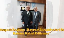 Yozgatlı Başkan: "Bayram İkramiyeleri Bu Rakam Kabul Edilemez"