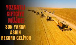 Yozgatlı Çiftçiye Müjde! Son Yarım Asrın Rekoru Geliyor