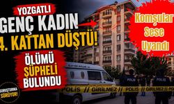 Yozgatlı Genç Kadın 4. Kattan Düştü! Ölümü Şüpheli Bulundu