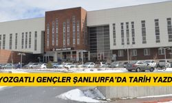 Yozgatlı Gençler Şanlıurfa’da Tarih Yazdı