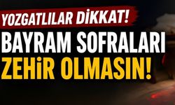 Yozgatlılar Dikkat! Bayram Sofraları Zehir Olmasın
