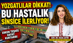 Yozgatlılar Dikkat Bu Hastalık Sinsice İlerliyor