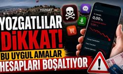 Yozgatlılar Dikkat! Bu Uygulamalar Hesapları Boşaltıyor