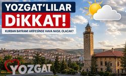 Yozgatlılar Dikkat! Kurban Bayramı Arifesinde Hava Nasıl Olacak?