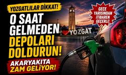 Yozgatlılar Dikkat: O Saat Gelmeden Depoları Doldurun Akaryakıta Zam Geliyor!