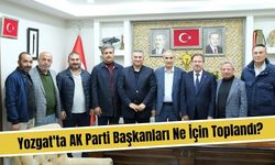 Yozgat'ta AK Parti Başkanları Ne İçin Toplandı?