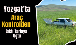 Yozgat'ta Araç Kontrolden Çıktı Tarlaya Uçtu