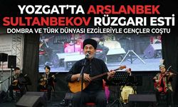 Yozgat’ta Arslanbek Sultanbekov Rüzgarı Esti