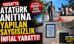 Yozgat'ta Atatürk Anıtına Yapılan Saygısızlık İnfial Yarattı