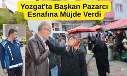 Yozgat'ta Başkan Pazarcı Esnafına Müjde Verdi