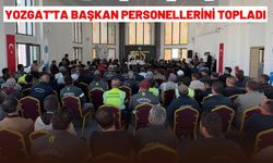 Yozgat'ta Başkan Personellerini Topladı
